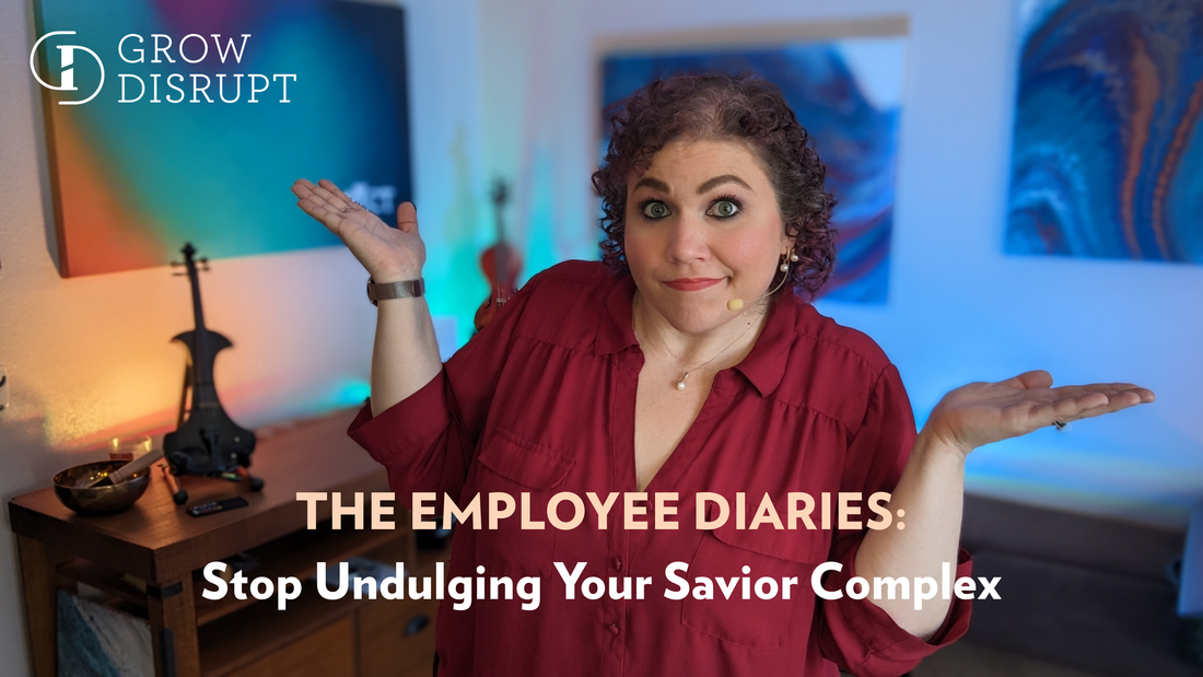 The Employee Diaries:  Stop Indulging Your Savior Complex
