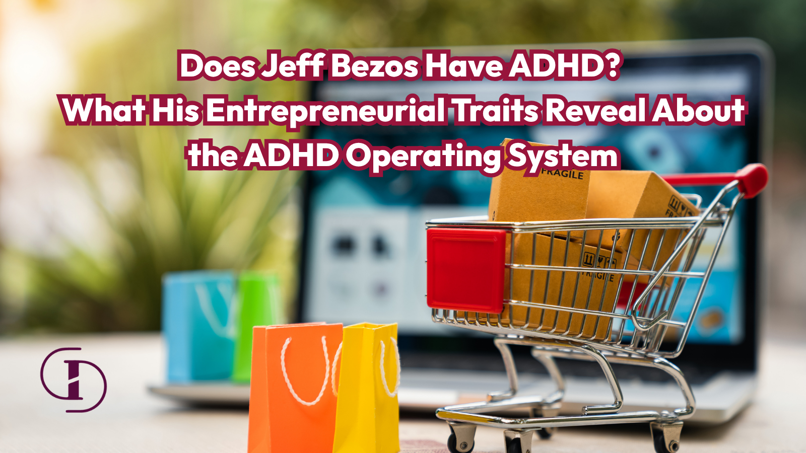 Blog post header image for Does Jeff Bezos Have ADHD featuring a shopping cart and laptop representing Amazon and entrepreneurship