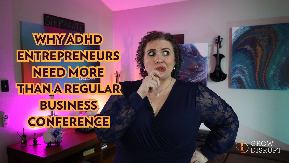 Why ADHD Entrepreneurs Need More Than a Regular Business Conference
