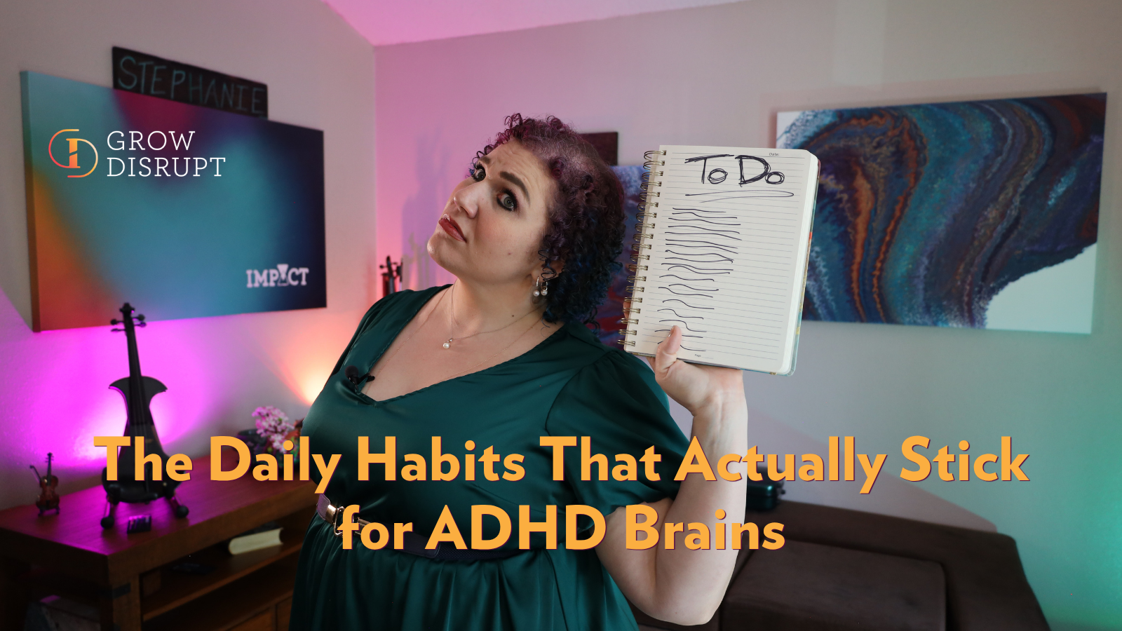 Stephanie Scheller, founder of Grow Disrupt, holds up a scribbled, unfinished to-do list, illustrating daily habits for ADHD brains. Text overlay reads 'The Daily Habits That Actually Stick for ADHD Brains.