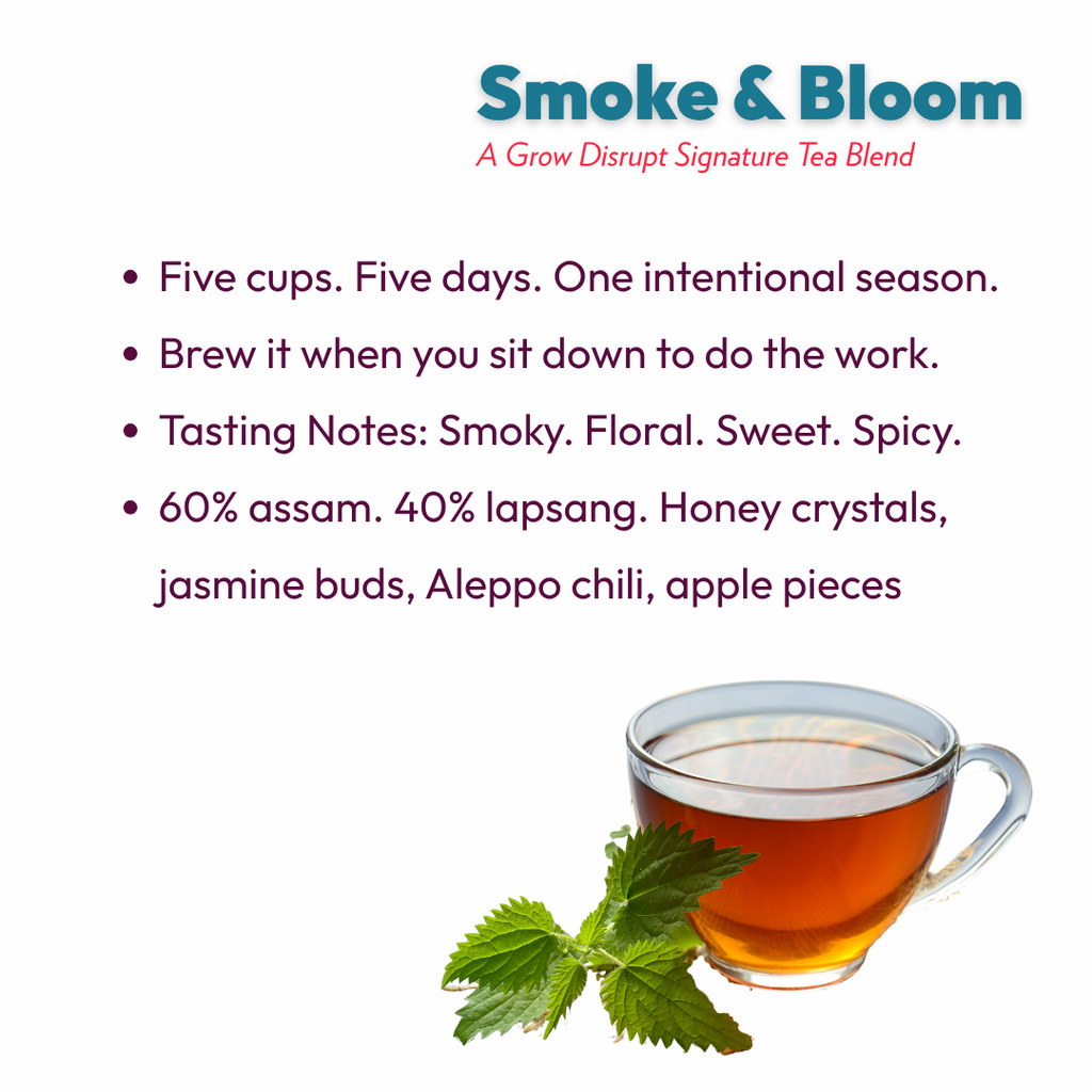 Smoke and Bloom tea blend details, five day brewing guide with tasting notes and ingredient breakdown, a Grow Disrupt signature blend